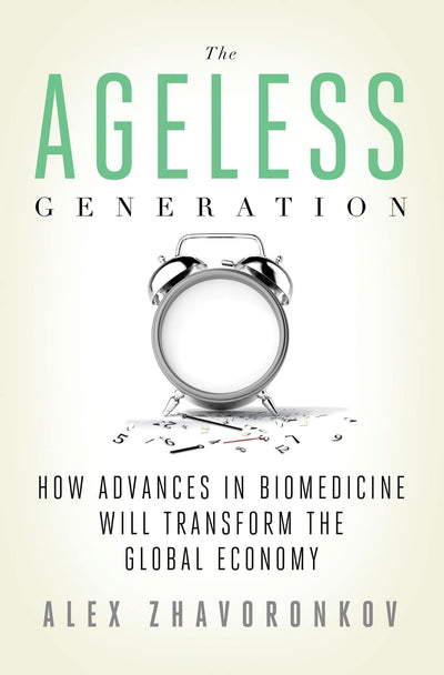The Ageless Generation: How Advances in Biomedicine Will Transform the Global Economy