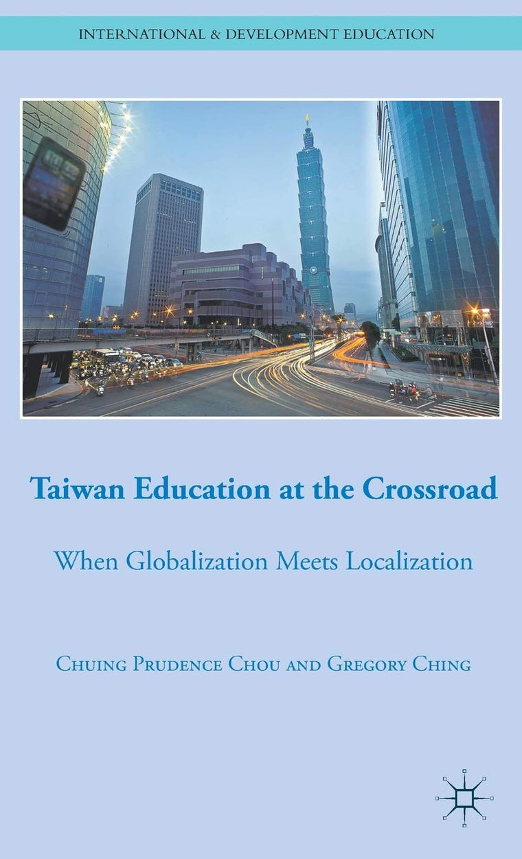 Taiwan Education at the Crossroad: When Globalization Meets Localization (International and Development Education)