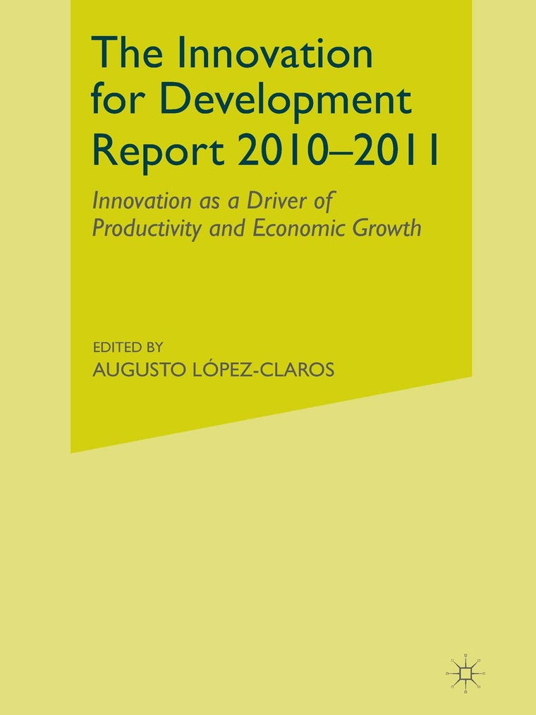 The Innovation for Development Report 2010-2011: Innovation as a Driver of Productivity and Economic Growth