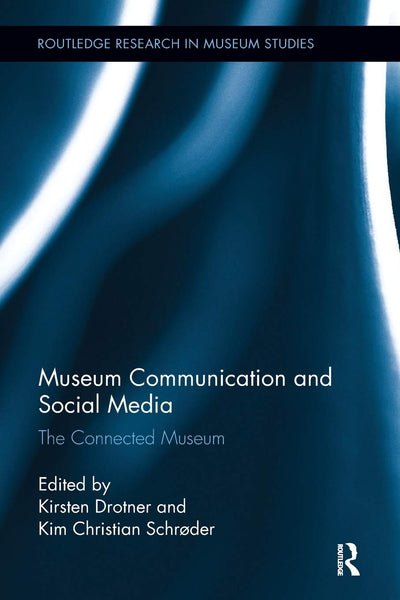 Museum Communication and Social Media: The Connected Museum (Routledge Research in Museum Studies)