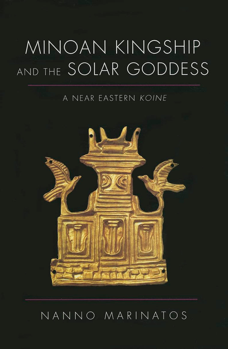 Minoan Kingship and the Solar Goddess: A Near Eastern Koine