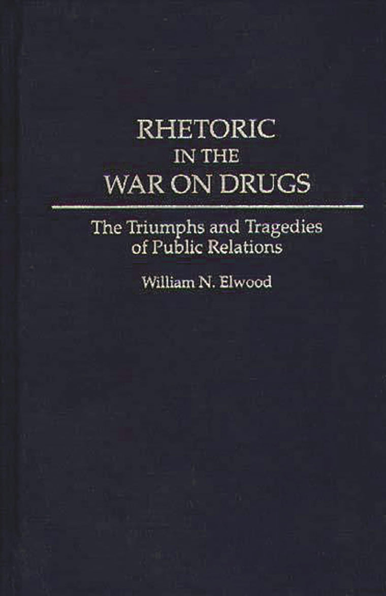 Rhetoric in the War on Drugs: The Triumphs and Tragedies of Public Relations