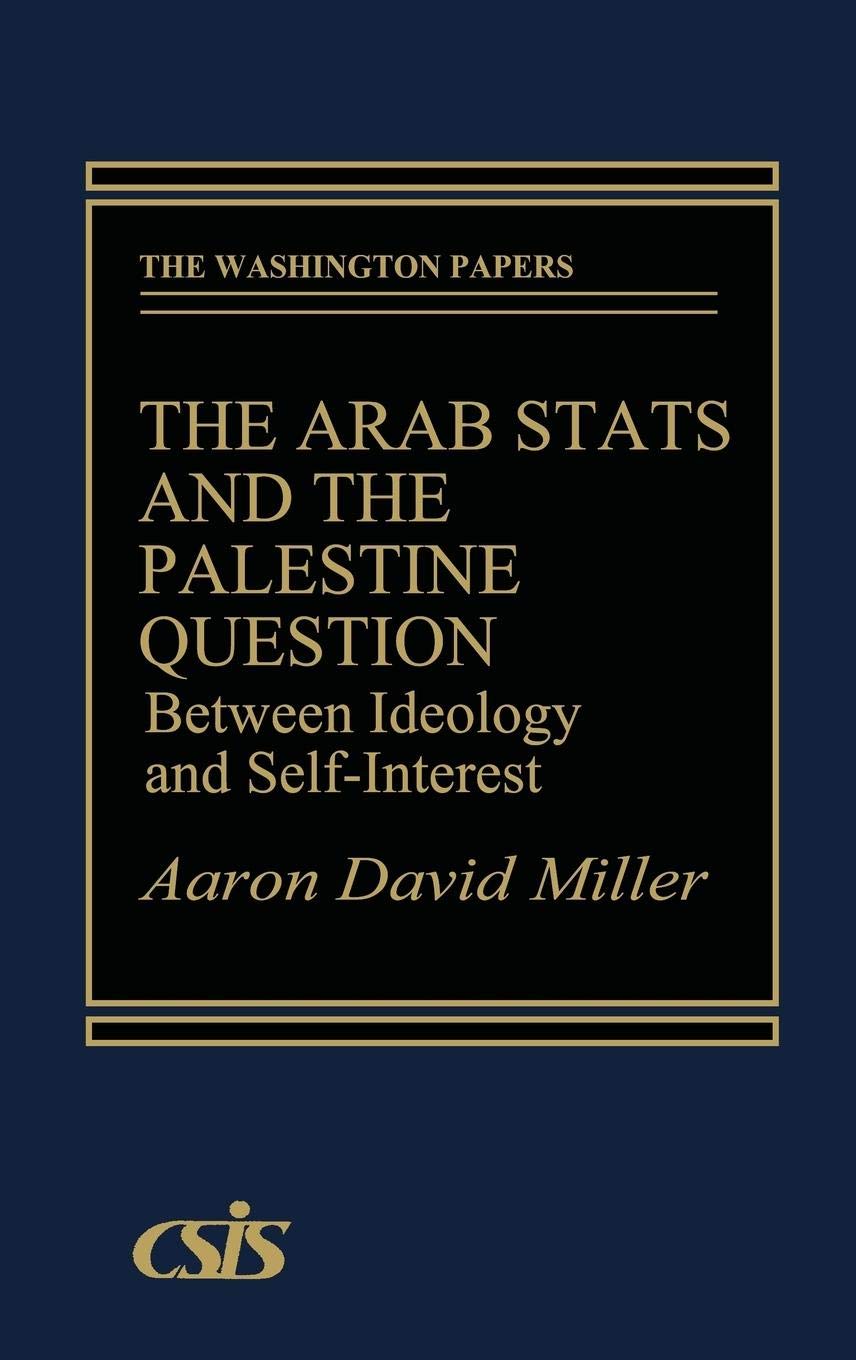 The Arab States and the Palestine Question: Between Ideology and Self-Interest (The Washington Papers)