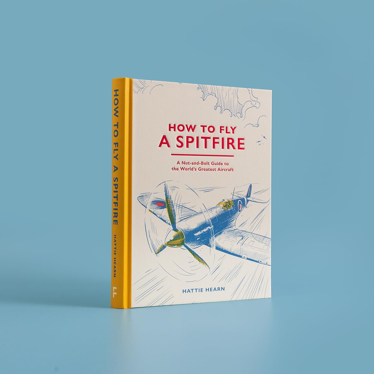 How To Fly A Spitfire: A Nut-and-Bolt Guide to the World's Greatest Aircraft