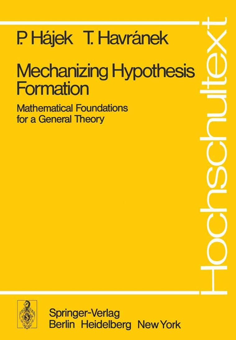 Mechanizing Hypothesis Formation: Mathematical Foundations for a General Theory (Universitext)