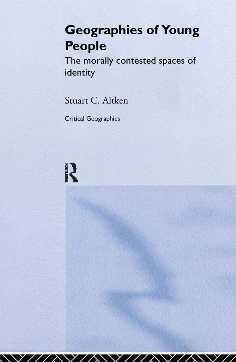 The Geographies of Young People: The Morally Contested Spaces of Identity (Critical Geographies)