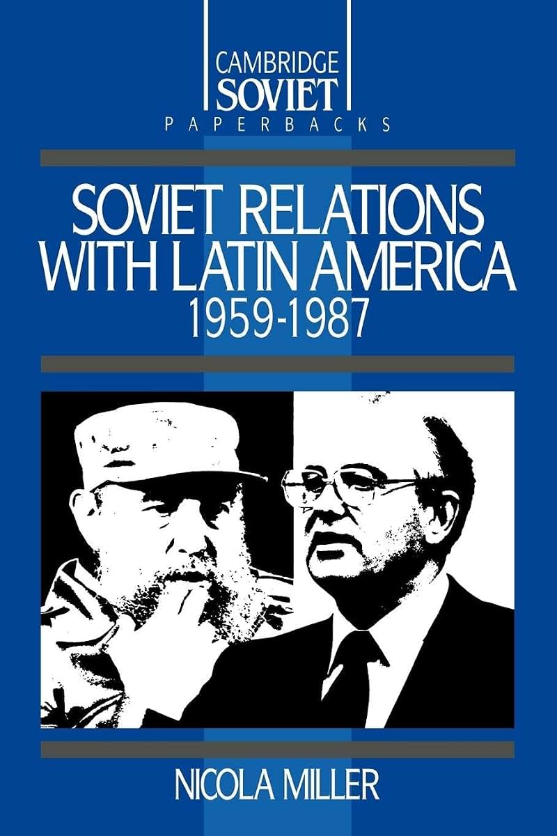 Soviet Relations with Latin America, 1959-1987 (Cambridge Soviet Paperbacks)