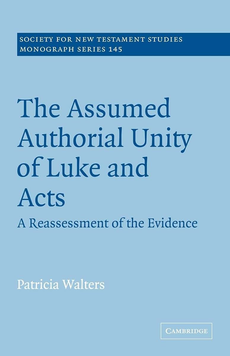 The Assumed Authorial Unity of Luke and Acts: A Reassessment of the Evidence (Society for New Testament Studies Monograph Series, Series Number 145)