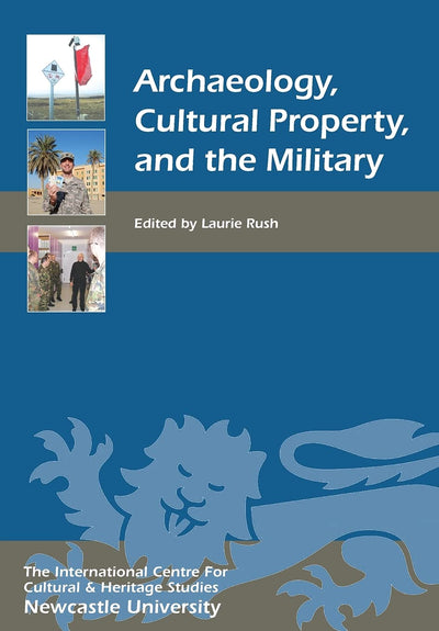 Archaeology, Cultural Property, and the Military (Heritage Matters, 3)