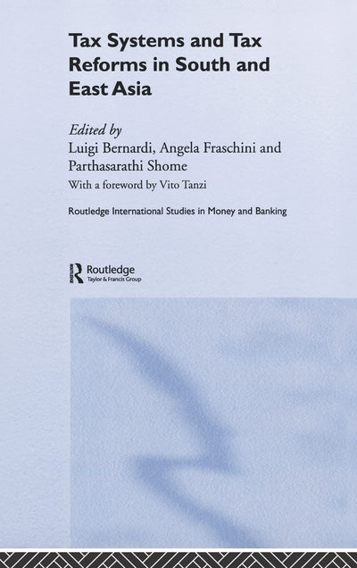 Tax Systems and Tax Reforms in South and East Asia (Routledge International Studies in Money and Banking)