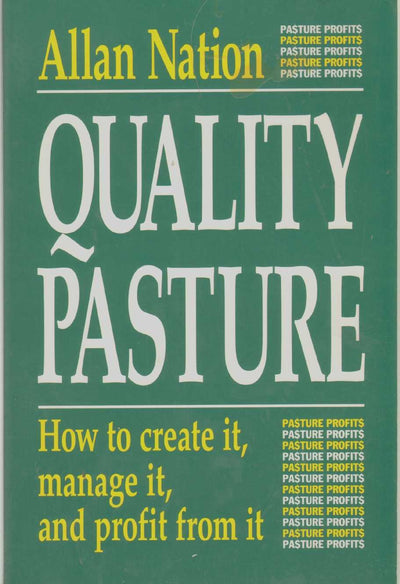 Quality Pasture: How to Create It, Manage It & Profit from It