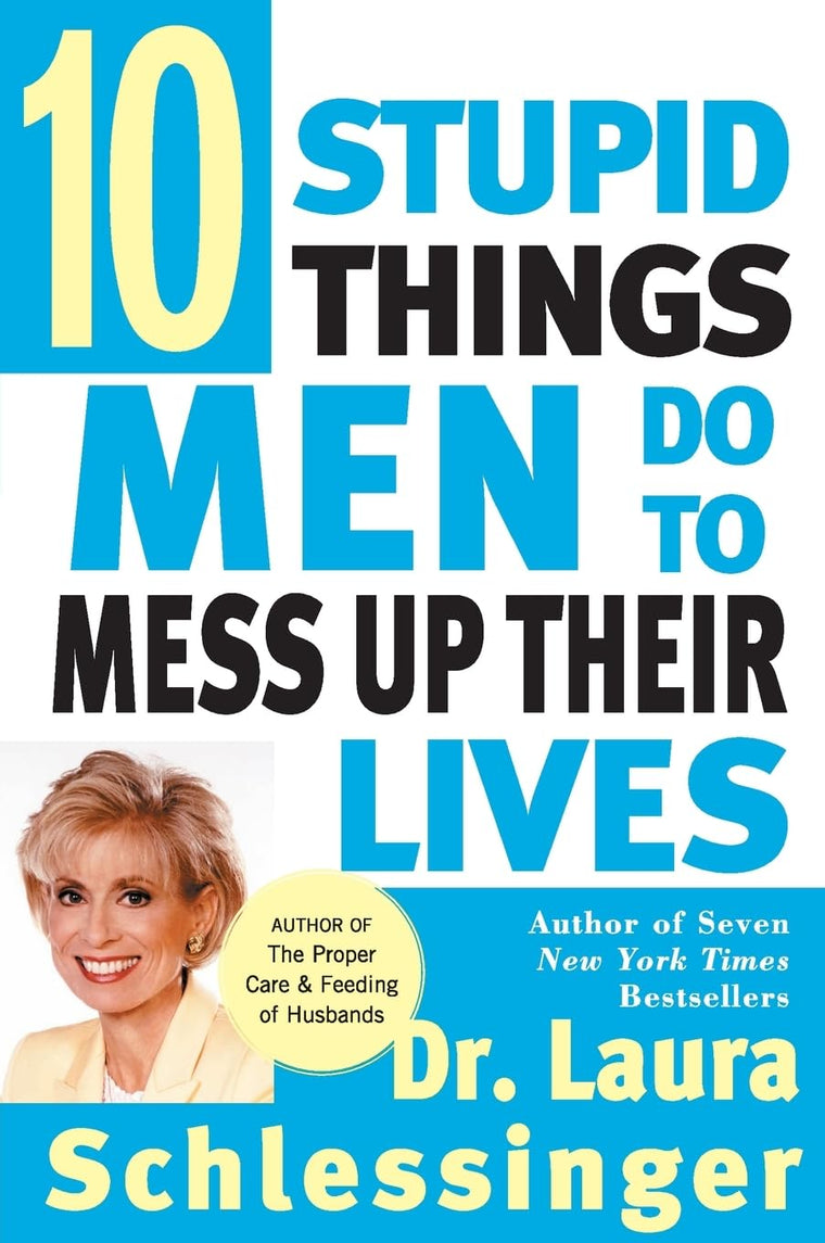 Ten Stupid Things Men Do to Mess Up Their Lives