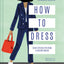 How to Dress: Secret styling tips from a fashion insider