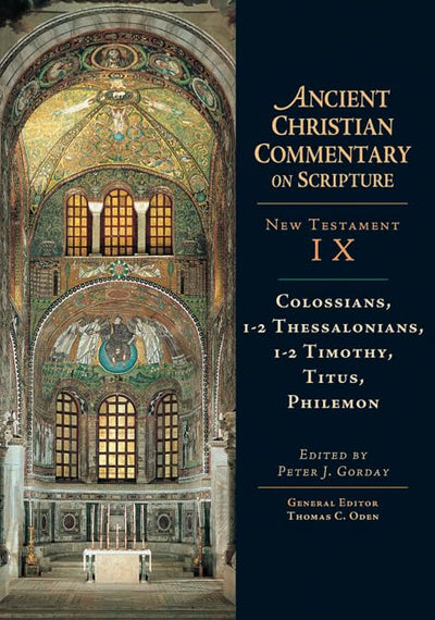 Ancient Christian Commentary on Scripture: Colossians, Thessalonians, Timothy, Titus, Philemon (Ancient Christian Commentary on Scripture, NT Volume 9)