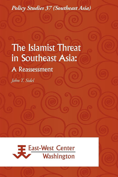 The Islamist Threat in Southeast Asia: A Reassessment (Policy Studies)