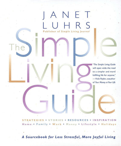 The Simple Living Guide: A Sourcebook for Less Stressful, More Joyful Living