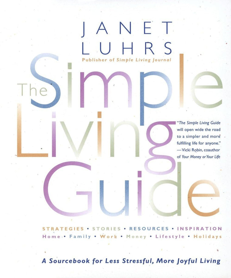 The Simple Living Guide: A Sourcebook for Less Stressful, More Joyful Living