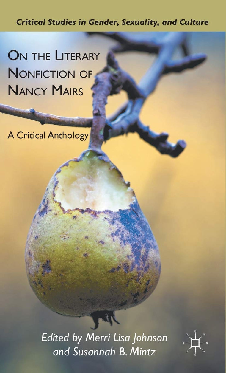 On the Literary Nonfiction of Nancy Mairs: A Critical Anthology (Critical Studies in Gender, Sexuality, and Culture)
