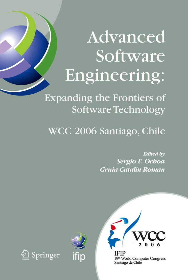 Advanced Software Engineering: Expanding the Frontiers of Software Technology: IFIP 19th World Computer Congress, First International Workshop on ... and Communication Technology, 219)
