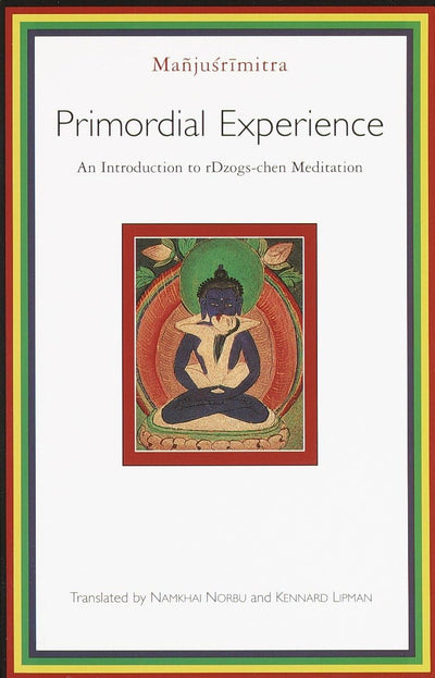 Primordial Experience: An Introduction to Dzog-chen Meditation (Introduction to Rdzogs-Chen Meditation)