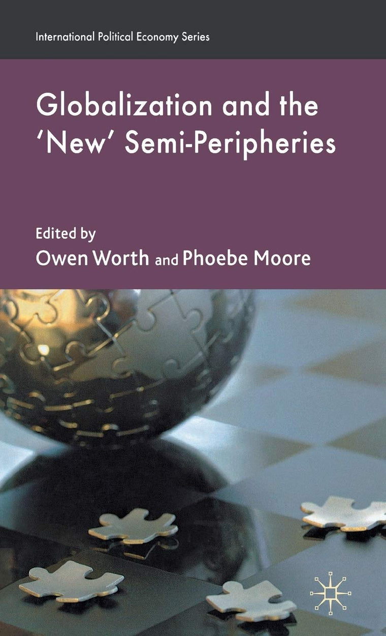Globalization and the 'New' Semi-Peripheries (International Political Economy Series)
