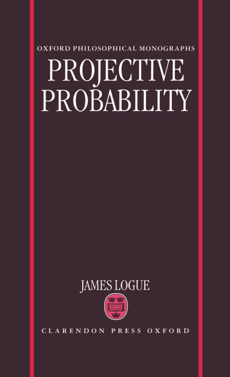 Projective Probability (Oxford Philosophical Monographs)