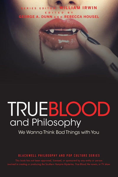 True Blood and Philosophy: We Wanna Think Bad Things with You