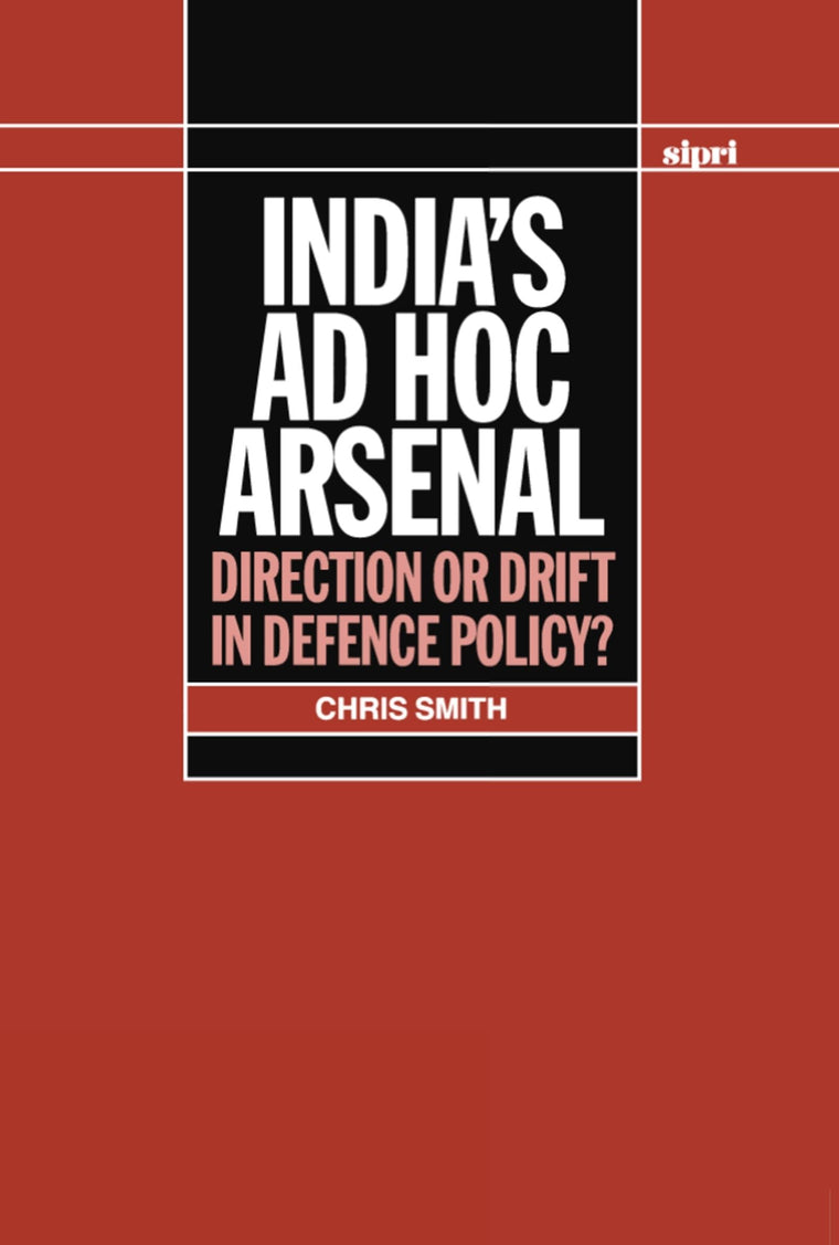 India's ad hoc Arsenal: Direction or Drift in Defence Policy? (SIPRI Monograph Series)