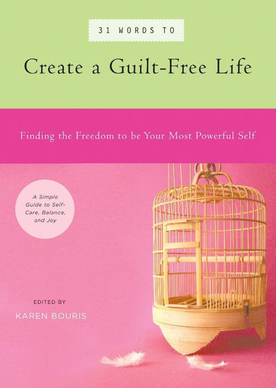 31 Words to Create a Guilt-Free Life: Finding the Freedom to be Your Most Powerful Self A Simple Guide to Self-Care, Balance, and Joy (39 Power Words)