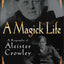 A Magick Life : The Life of Aleister Crowley