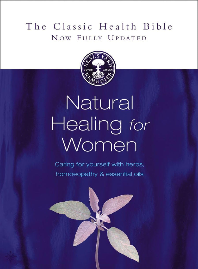 Natural Healing for Women: Caring for yourself with herbs, homeopathy and essential oils