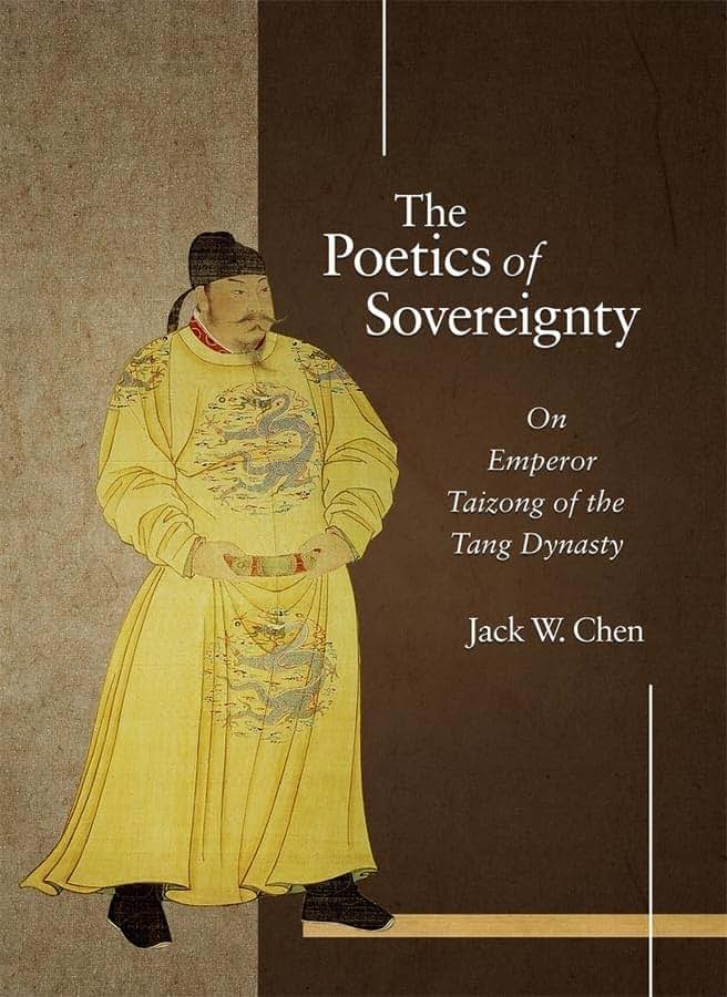 The Poetics of Sovereignty: On Emperor Taizong of the Tang Dynasty (Harvard-Yenching Institute Monograph Series)