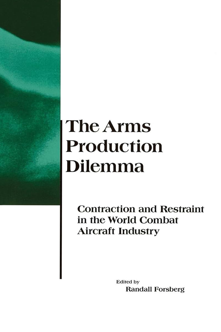 The Arms Production Dilemma: Contraction and Restraint in the World Combat Aircraft Industry (BCSIA Studies in International Security)