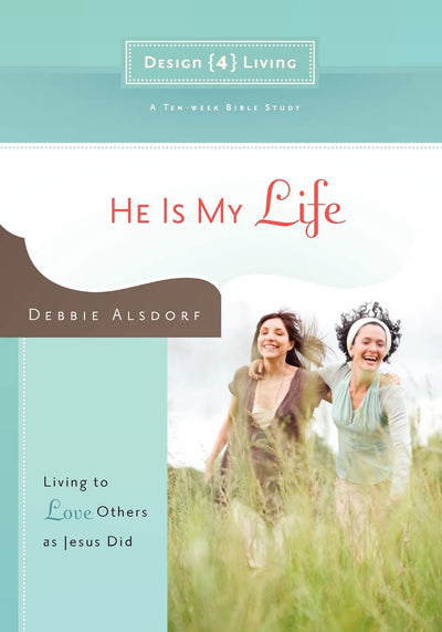 He Is My Life: Living to Love Others as Jesus Did (Design4living)
