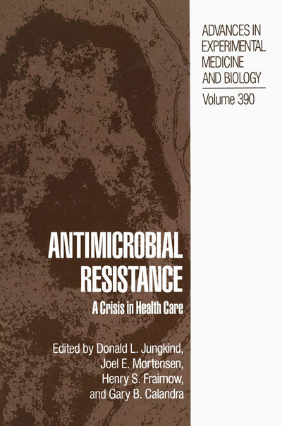 Antimicrobial Resistance: A Crisis in Health Care (Advances in Experimental Medicine and Biology, 390)