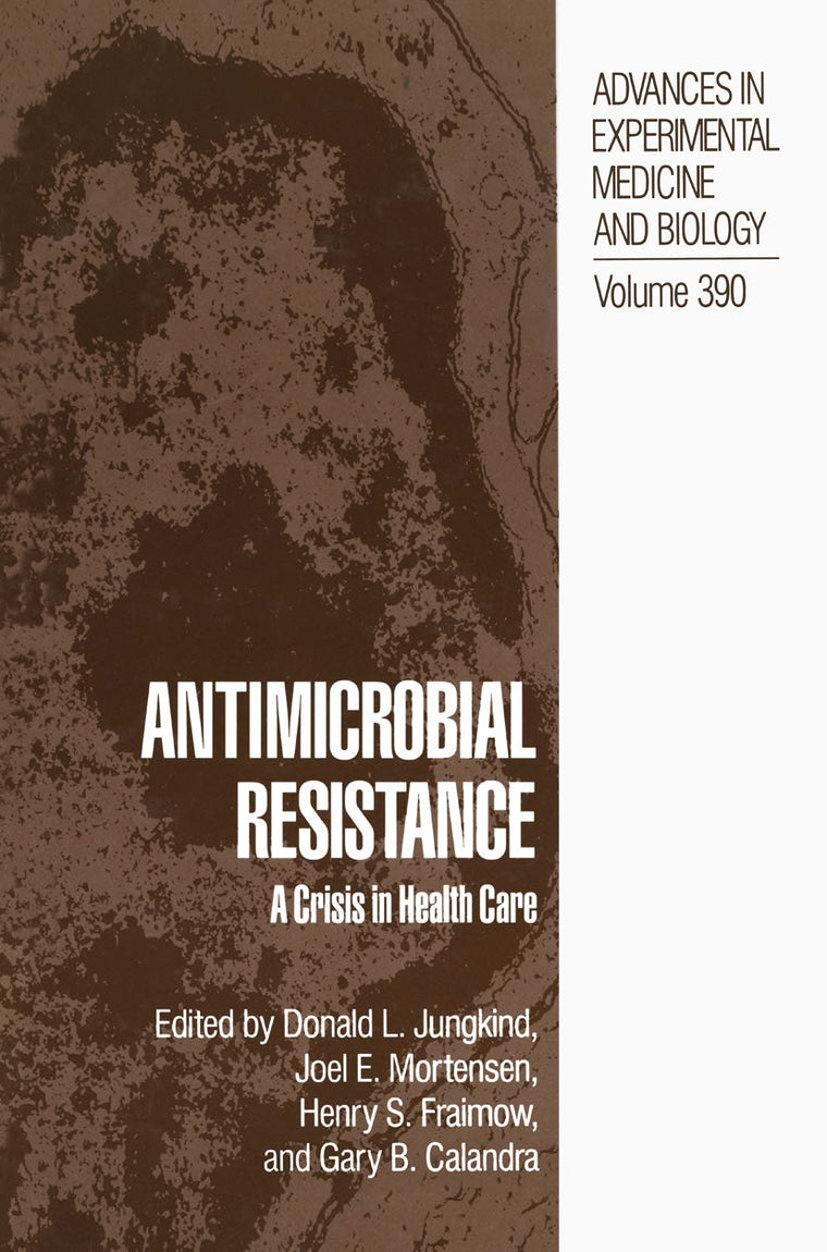 Antimicrobial Resistance: A Crisis in Health Care (Advances in Experimental Medicine and Biology, 390)