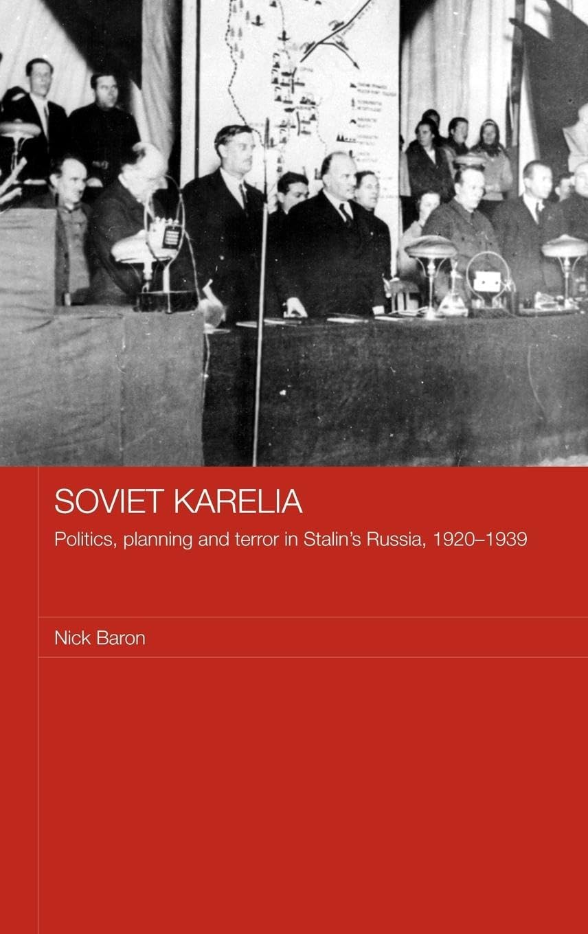 Soviet Karelia: Politics, Planning and Terror in Stalin's Russia, 1920-1939 (BASEES/Routledge Series on Russian and East European Studies)