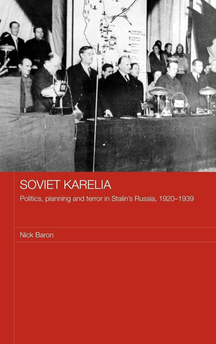 Soviet Karelia: Politics, Planning and Terror in Stalin's Russia, 1920-1939 (BASEES/Routledge Series on Russian and East European Studies)