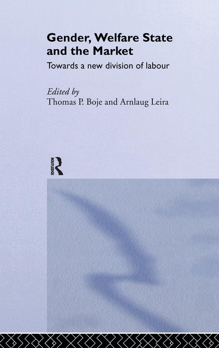 Gender, Welfare State and the Market: Towards a New Division of Labour (Routledge Research in Gender and Society)