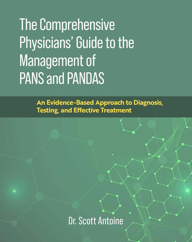 The Comprehensive Physicians' Guide to the Management of PANS and PANDAS: An Evidence-Based Approach to Diagnosis, Testing, and Effective Treatment