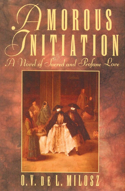 Amorous Initiation: A Novel of Sacred and Profane Love by de