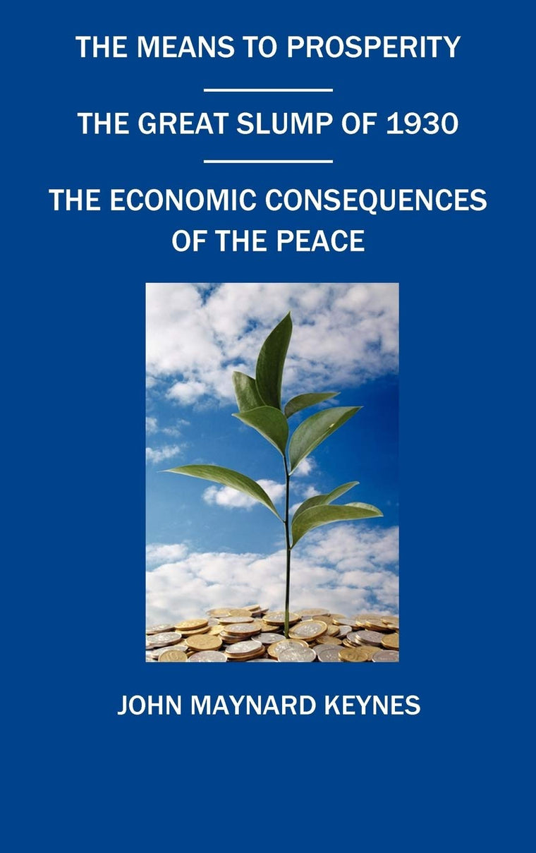 The Means to Prosperity, the Great Slump of 1930, the Economic Consequences of the Peace