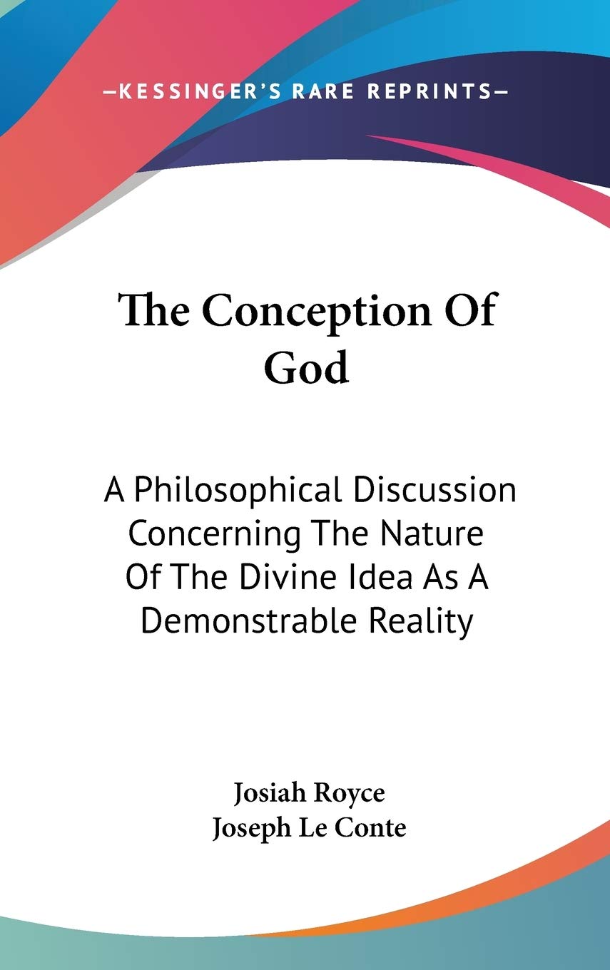 The Conception Of God: A Philosophical Discussion Concerning The Nature Of The Divine Idea As A Demonstrable Reality