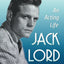 Jack Lord: An Acting Life