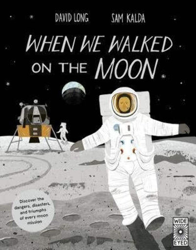 When We Walked on the Moon: Discover the dangers, disasters,