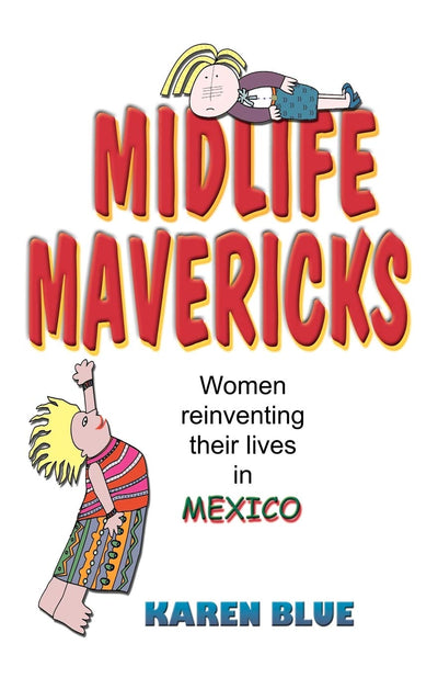 Midlife Mavericks: Women Reinventing Their Lives in Mexico