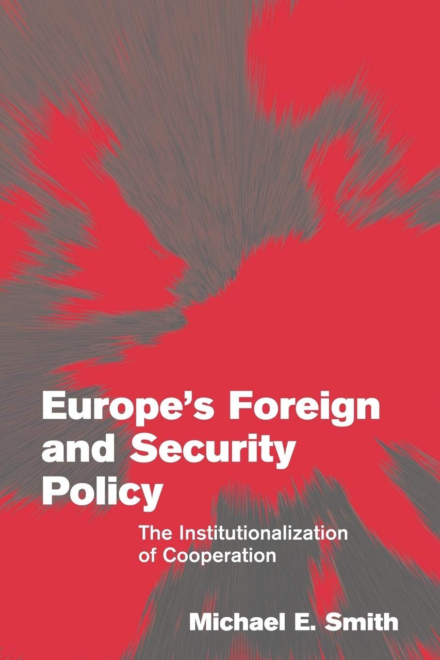 Europe's Foreign and Security Policy: The Institutionalization of Cooperation (Themes in European Governance)