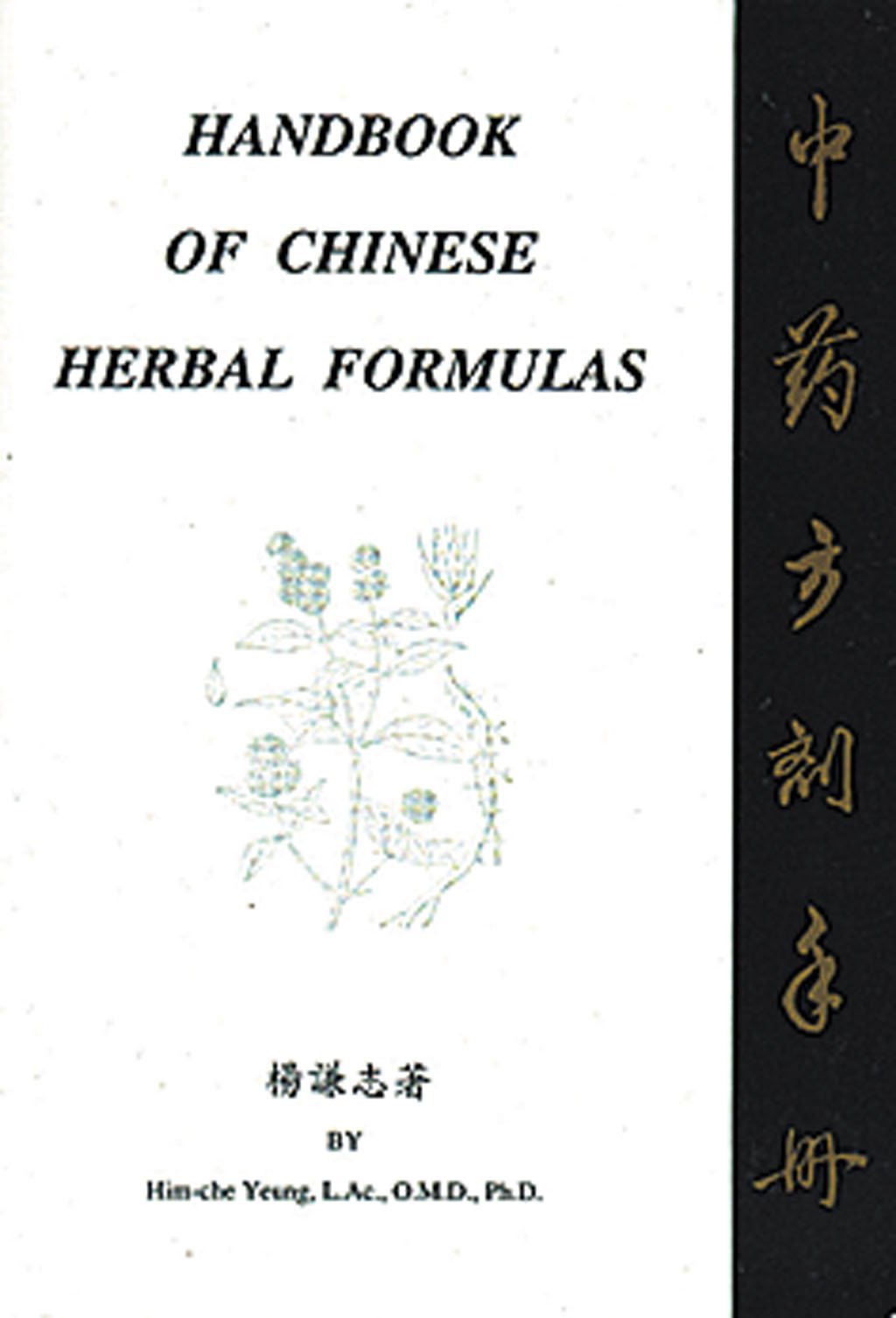 Handbook of Chinese Herbal Formulas by Yeung, Him Che
