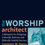 The Worship Architect: A Blueprint for Designing Culturally Relevant and Biblically Faithful Services