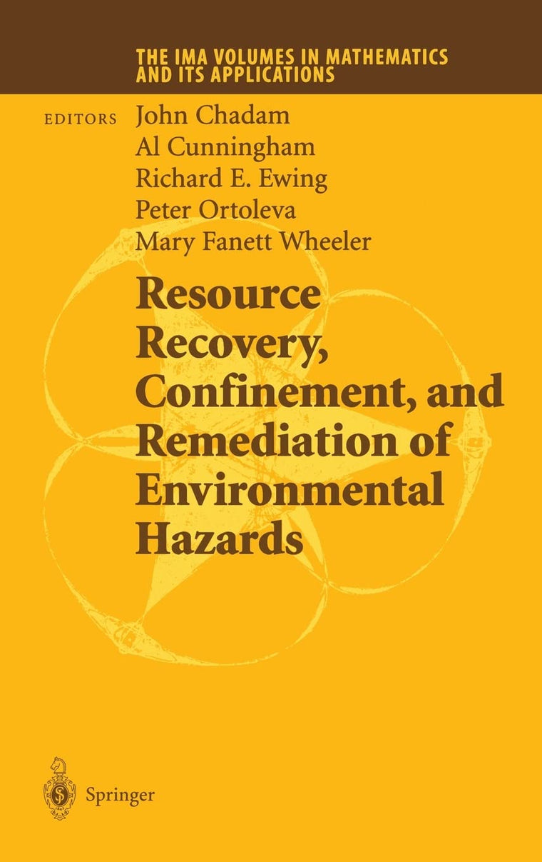 Resource Recovery, Confinement, and Remediation of Environmental Hazards (The IMA Volumes in Mathematics and its Applications)